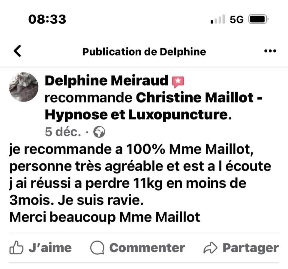 Delphine Meiraud recommande Christine Maillot sur Facebook : « Je recommande à 100 % Mme Maillot, personne très agréable et à l'écoute. J'ai réussi à perdre 11 kg en moins de 3 mois. Je suis ravie. »