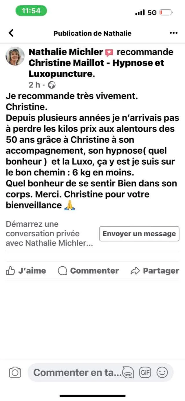 Nathalie Michler recommande Christine Maillot sur Facebook : elle n'arrivait plus à perdre les kilos pris aux alentours des 50 ans ; grâce à l'accompagnement, à l'hypnose et à la luxopuncture, elle a perdu 6 kg.